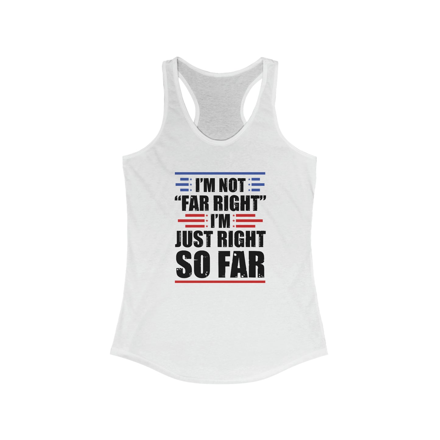 I'm Not "Far Right" I'm Just Right So Far | Women's Racerback Tank