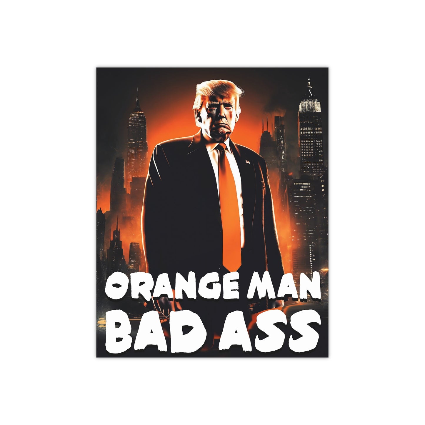 Orange Man Bad Ass Poster