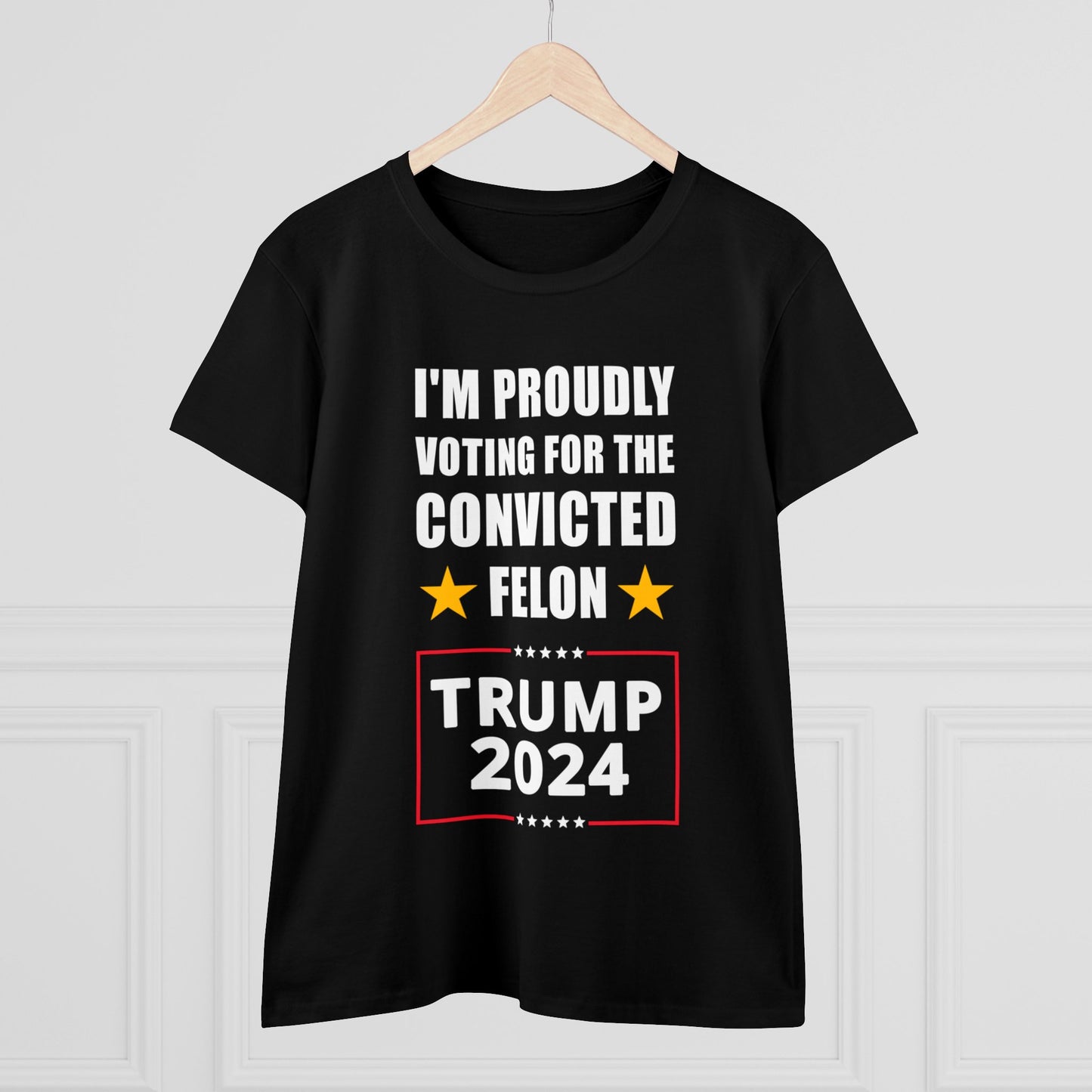 I'm Proudly Voting For The Convicted Felon | Women's Tee