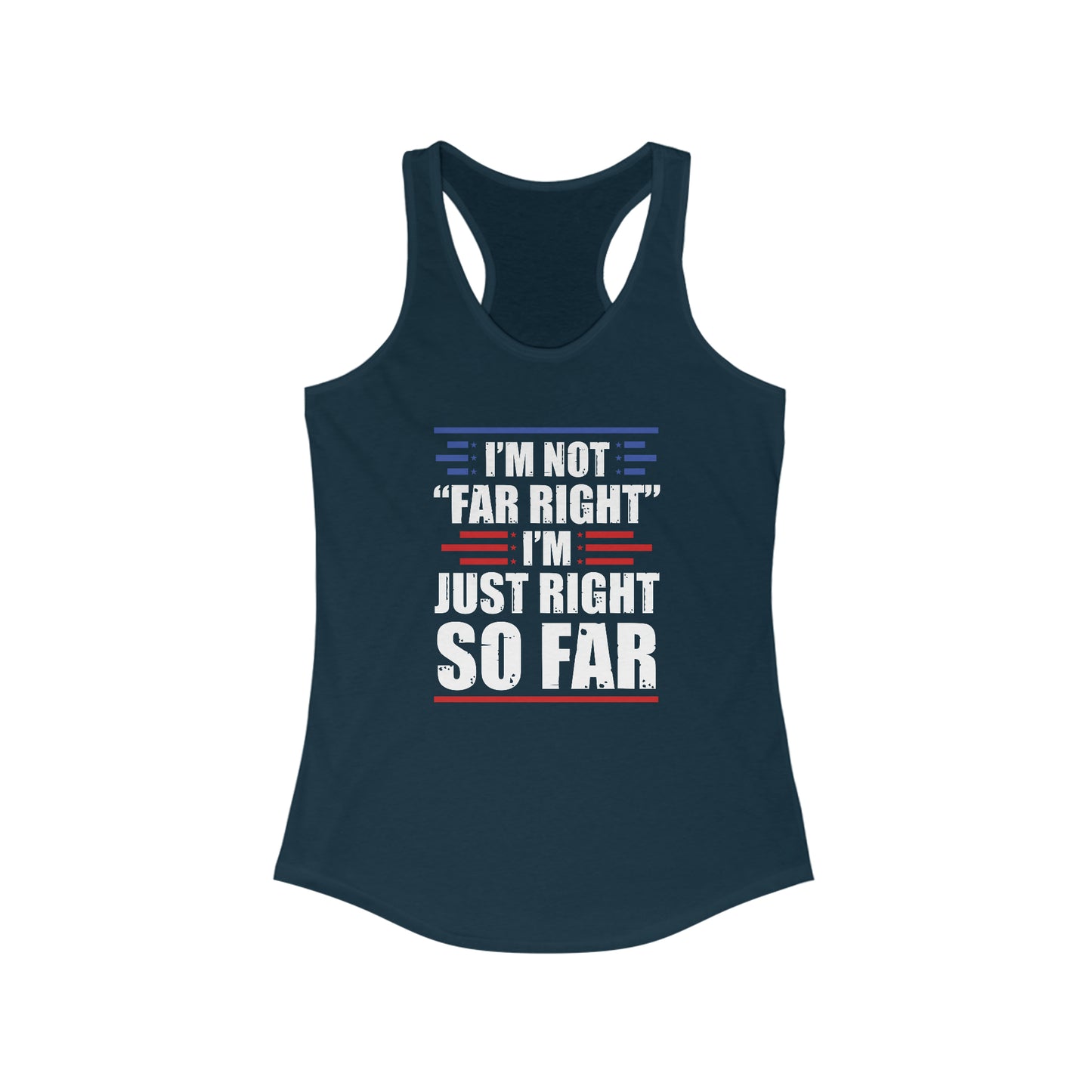 I'm Not "Far Right" I'm Just Right So Far | Women's Racerback Tank
