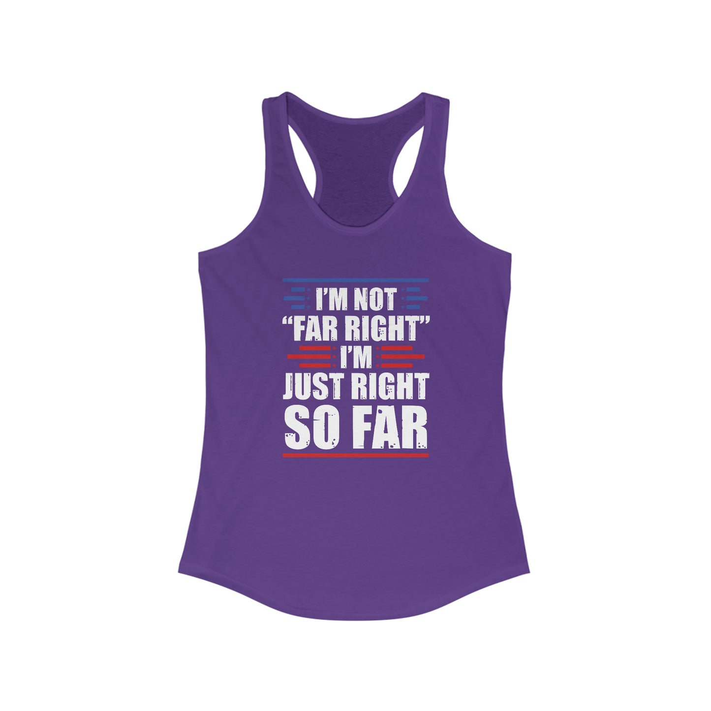 I'm Not "Far Right" I'm Just Right So Far | Women's Racerback Tank