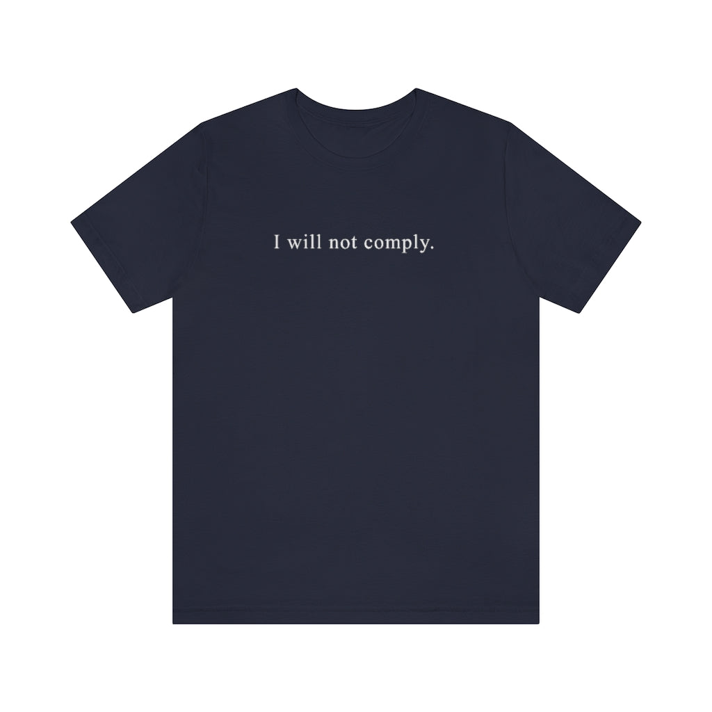 I Will Not Comply | Unisex Short Sleeve T-Shirt - Rise of The New Media