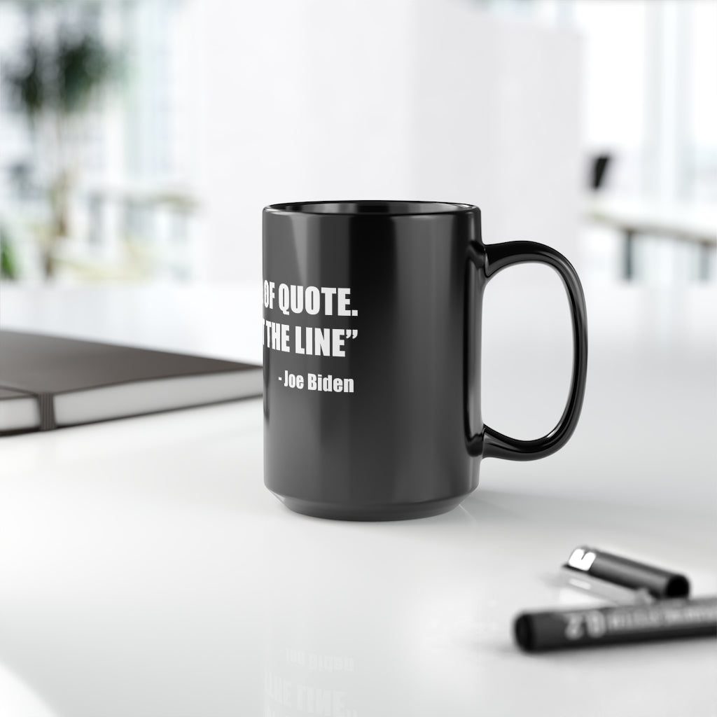 Joe Biden 'End of Quote Repeat The Line' | 15oz Black Mug - Rise of The New Media