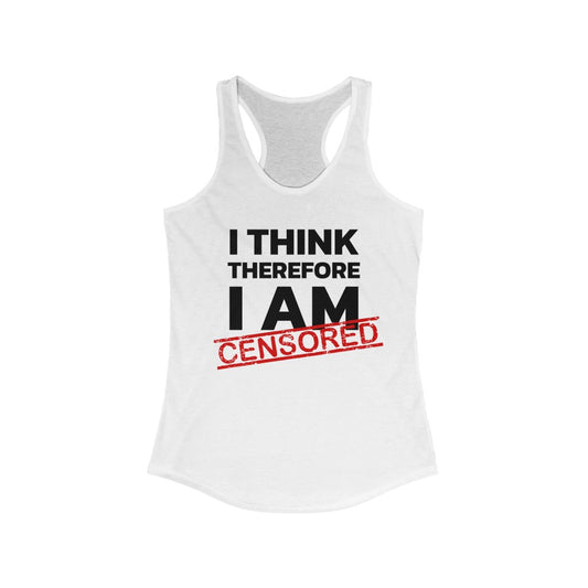 I Think Therefore I Am Censored | Women's Racerback Tank - Rise of The New Media