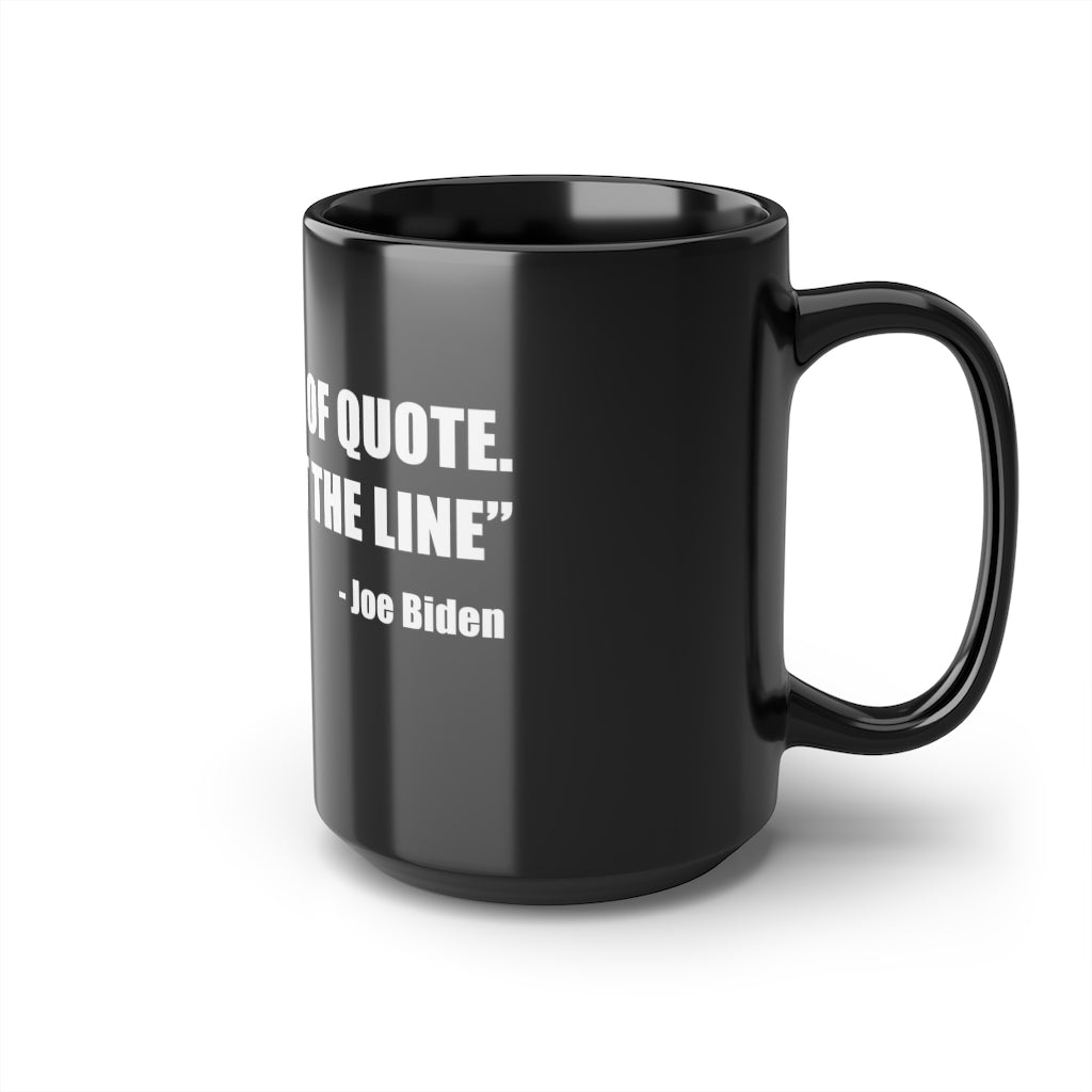 Joe Biden 'End of Quote Repeat The Line' | 15oz Black Mug - Rise of The New Media