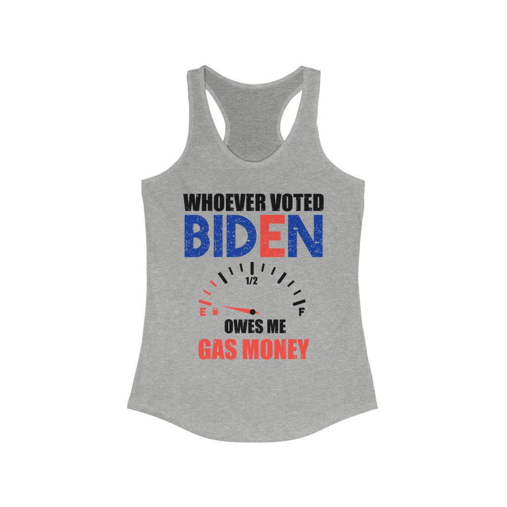 Whoever Voted For Biden Owes Me Gas Money | Women's Racerback Tank - Rise of The New Media