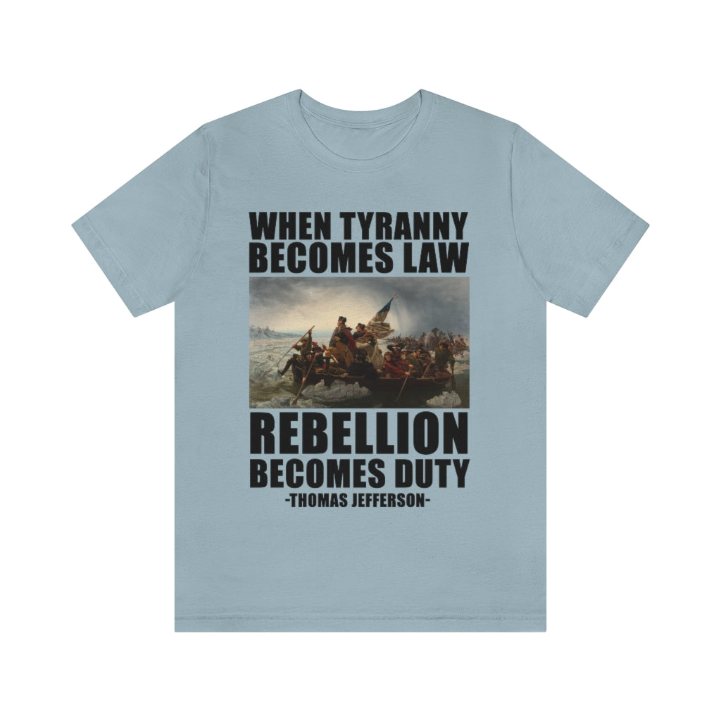 When Tyranny Becomes Law Rebellion Becomes Duty | Unisex Short Sleeve T-Shirt - Rise of The New Media
