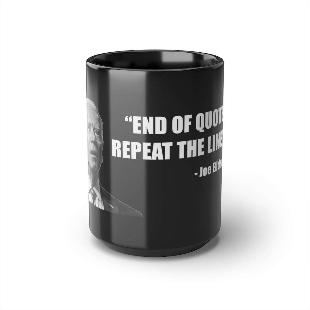 Joe Biden 'End of Quote Repeat The Line' | 15oz Black Mug - Rise of The New Media