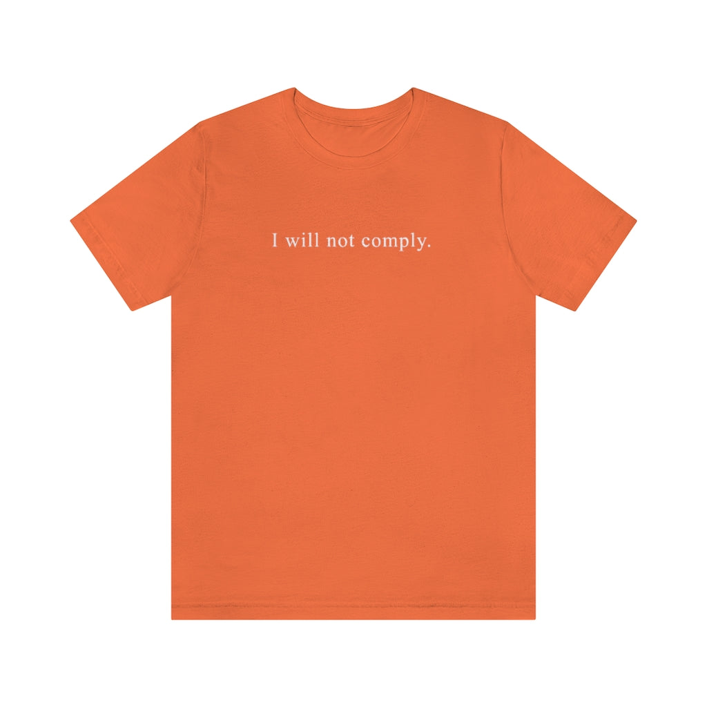 I Will Not Comply | Unisex Short Sleeve T-Shirt - Rise of The New Media