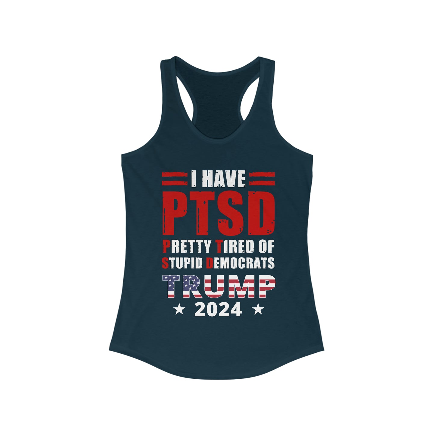 I Have PTSD - Pretty Tired of Stupid Democrats | Women's Racerback Tank