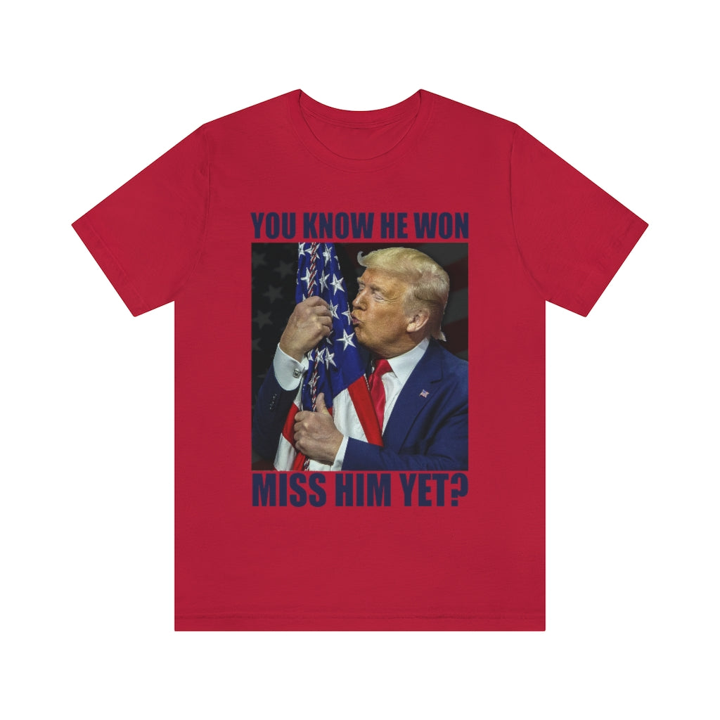 You Know He Won. Miss Him Yet? | Unisex Short Sleeve T-Shirt - Rise of The New Media