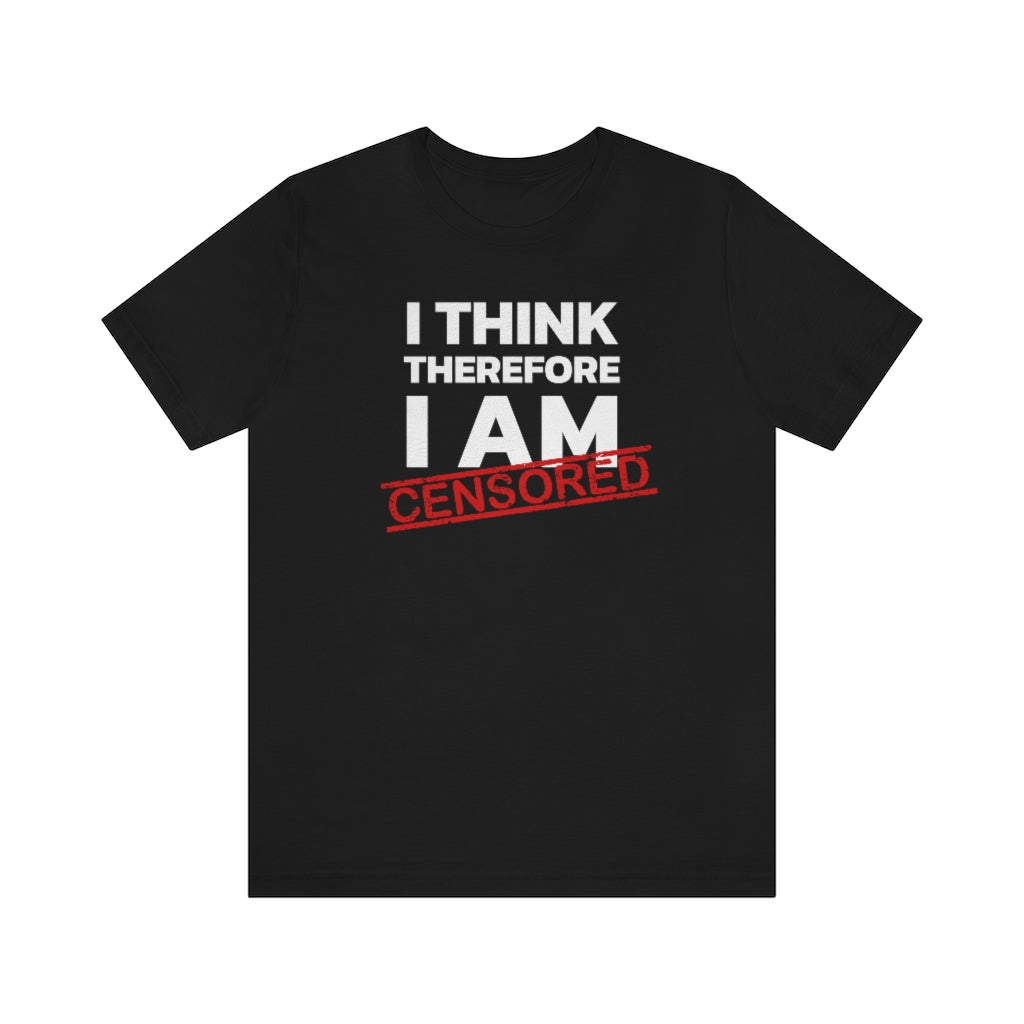 I Think Therefore I Am Censored | Mens/Unisex Short Sleeve T-Shirt - Rise of The New Media