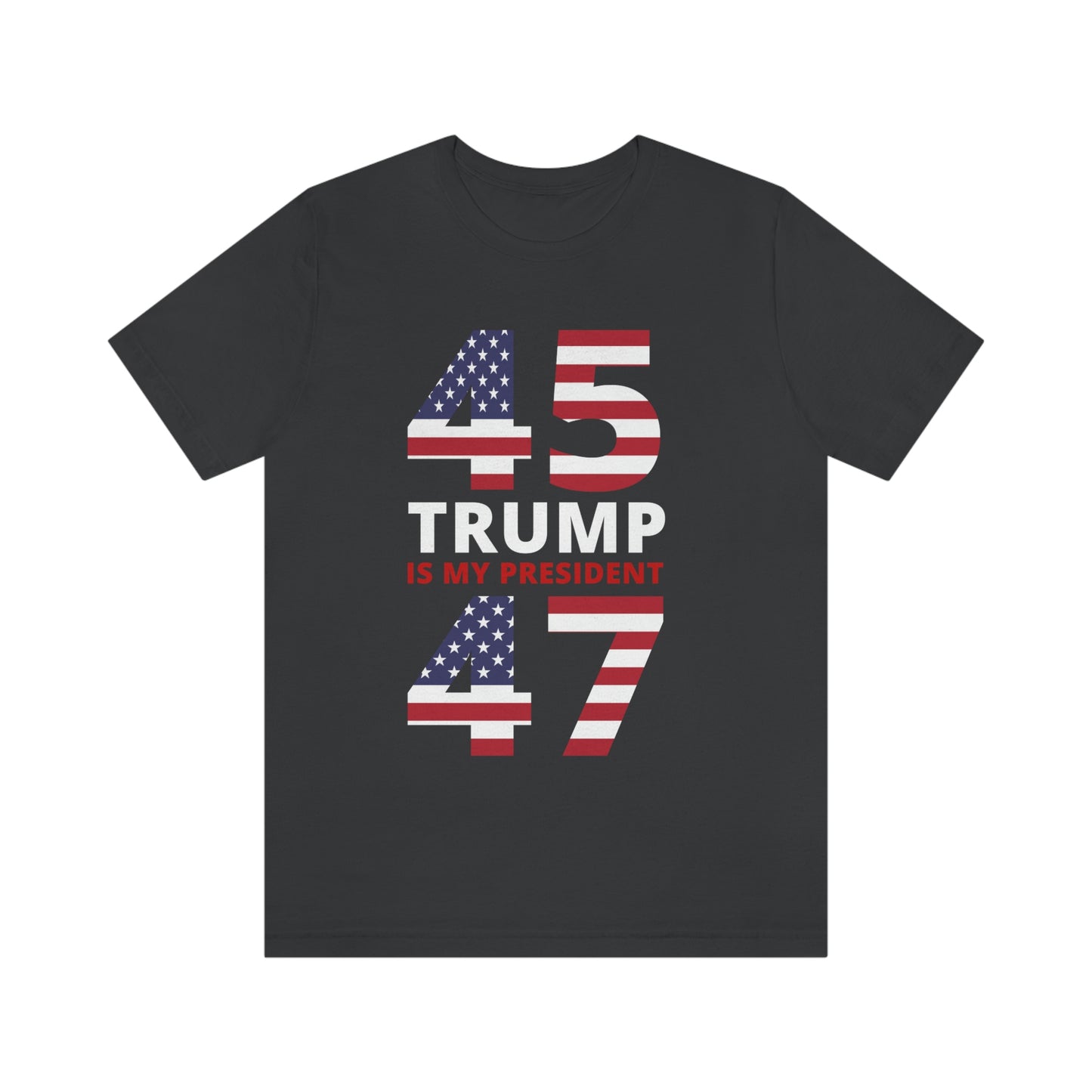 45/47 Trump Is My President | Mens/Unisex Short Sleeve T-Shirt
