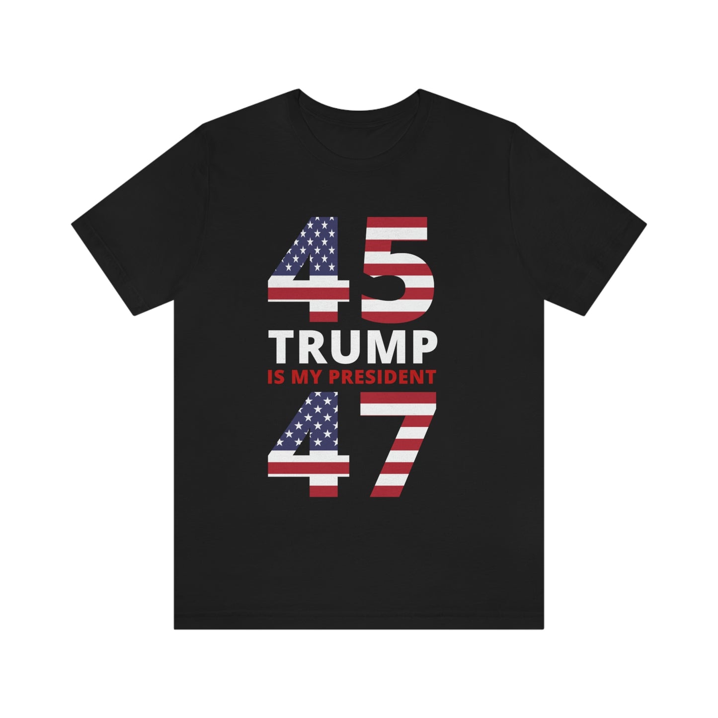 45/47 Trump Is My President | Mens/Unisex Short Sleeve T-Shirt