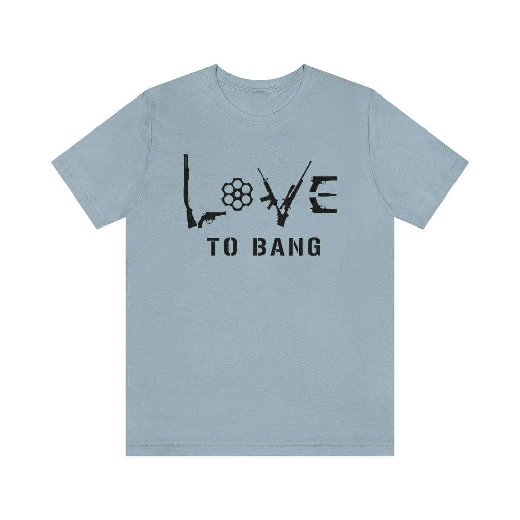 Love To Bang | Mens/Unisex Short Sleeve T-Shirt - Rise of The New Media