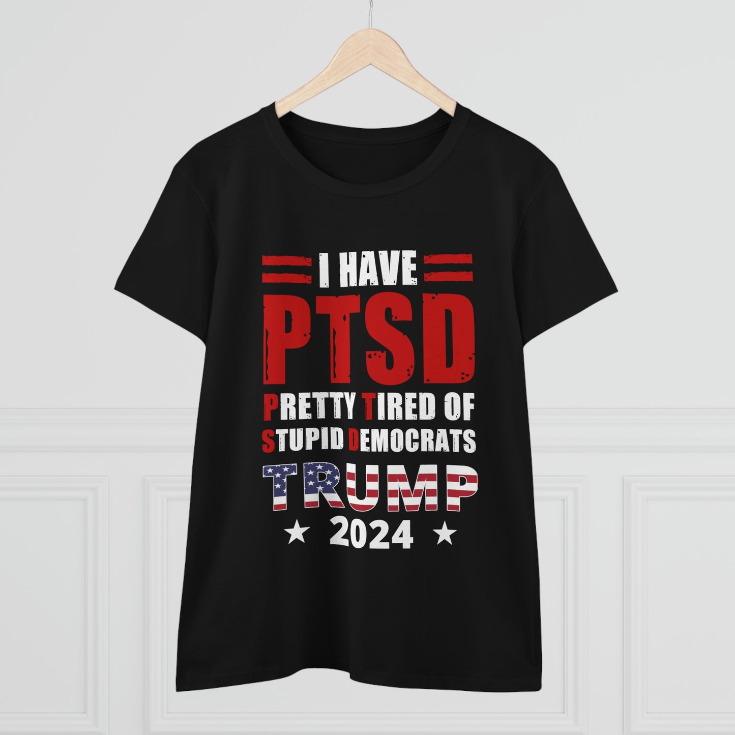 I Have PTSD - Pretty Tired of Stupid Democrats | Women's Tee