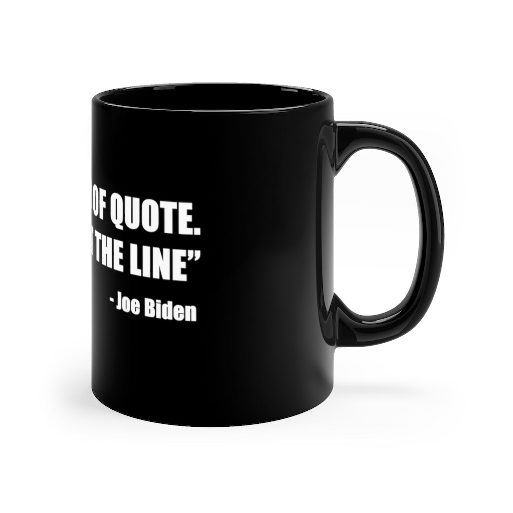 Joe Biden 'End of Quote Repeat The Line' | 11oz Black Mug - Rise of The New Media