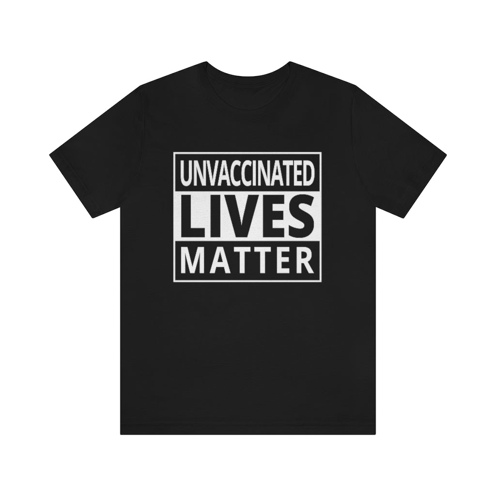 Unvaccinated Lives Matter | Unisex Short Sleeve T-Shirt - Rise of The New Media