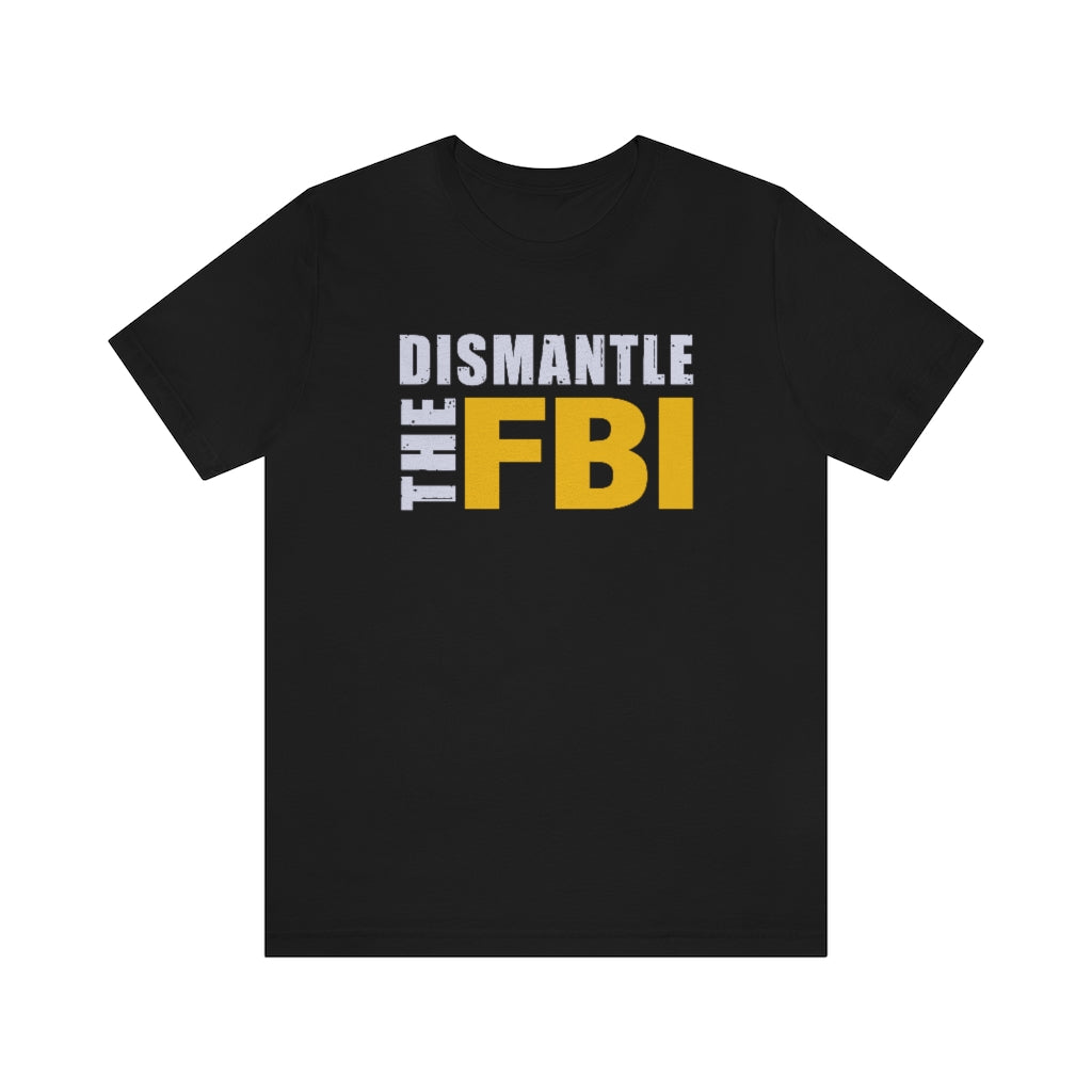 Dismantle The FBI | Mens/Unisex Short Sleeve T-Shirt - Rise of The New Media