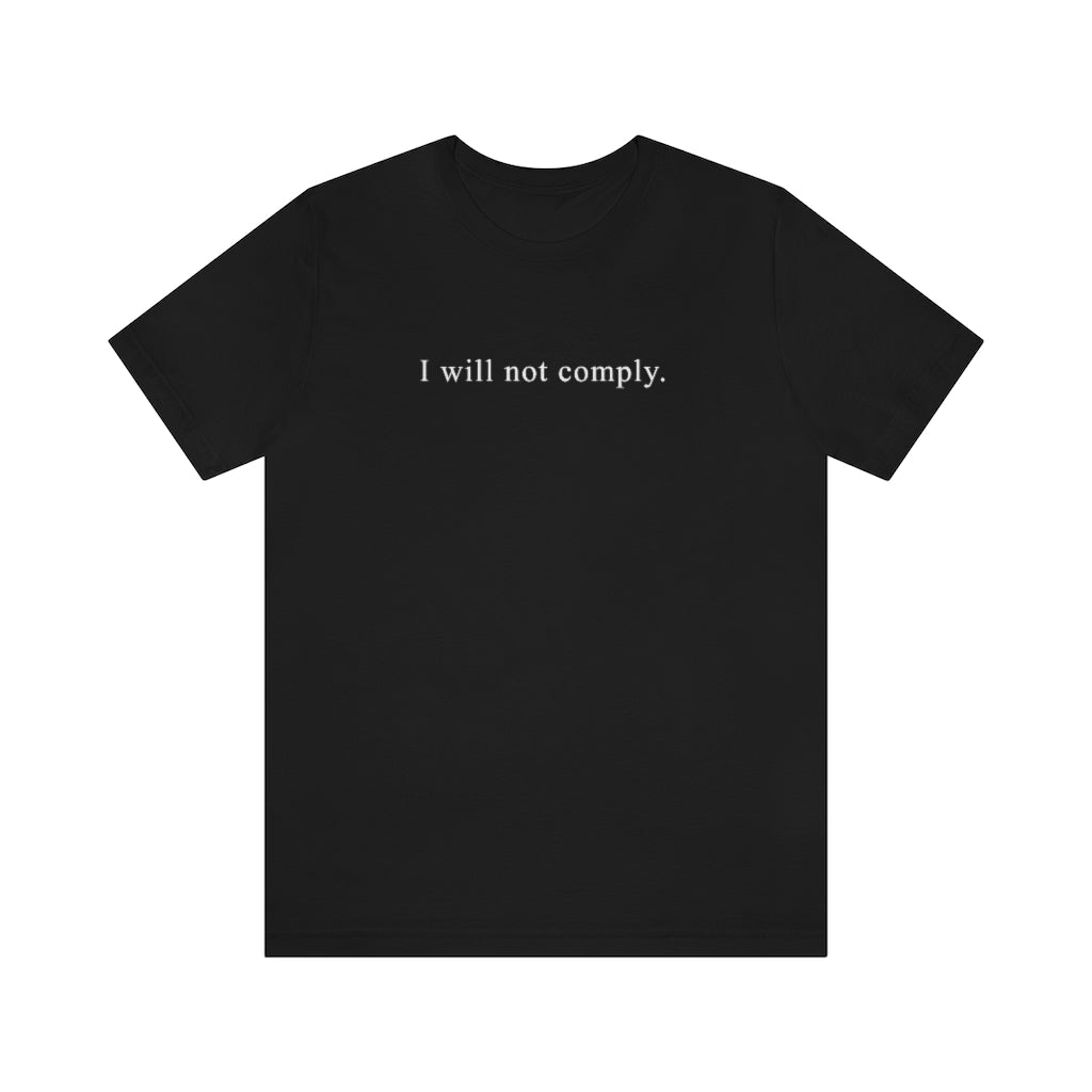 I Will Not Comply | Unisex Short Sleeve T-Shirt - Rise of The New Media