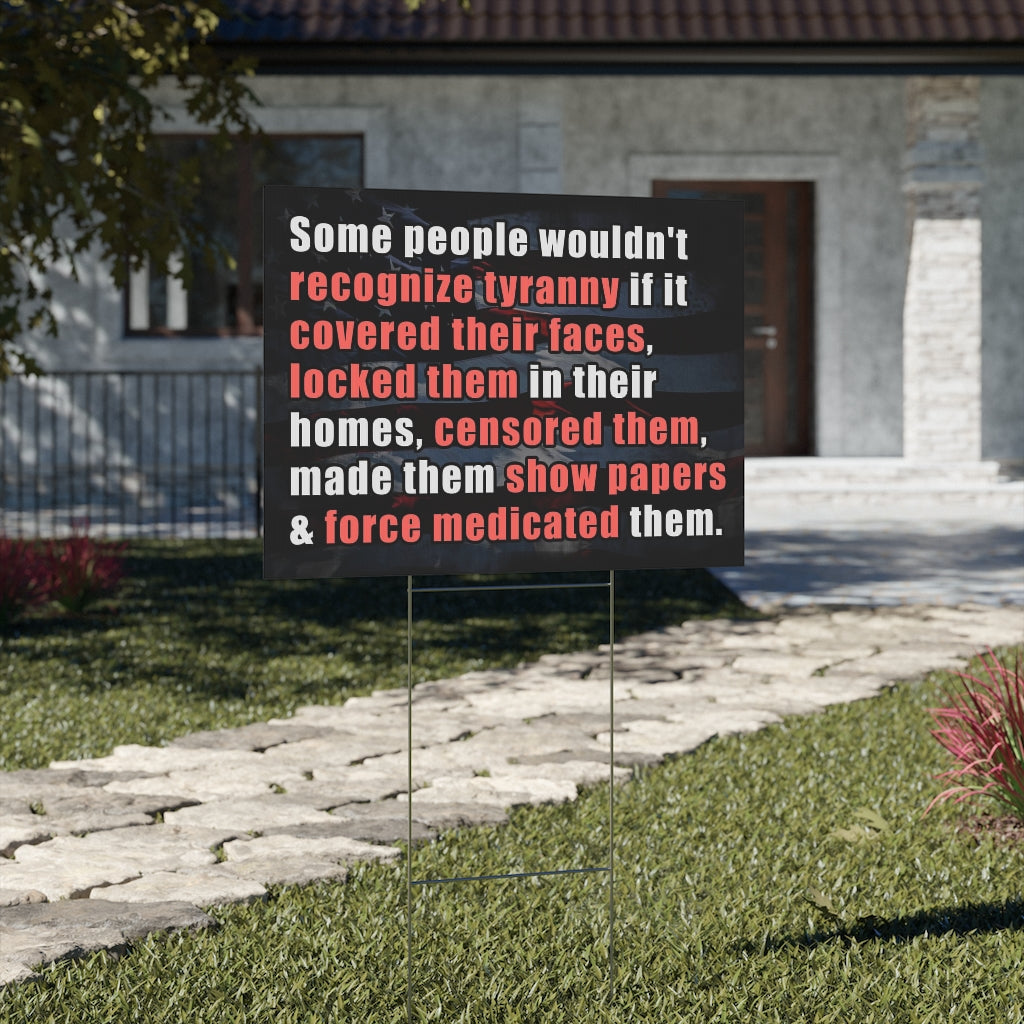 Some people wouldn't recognize tyranny... | Double-sided Yard Sign - Rise of The New Media