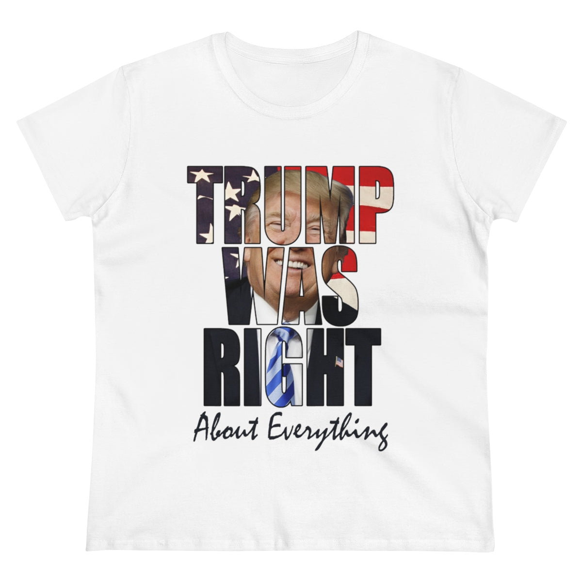 Trump Was Right About Everything | Women's Tee - Rise of The New Media