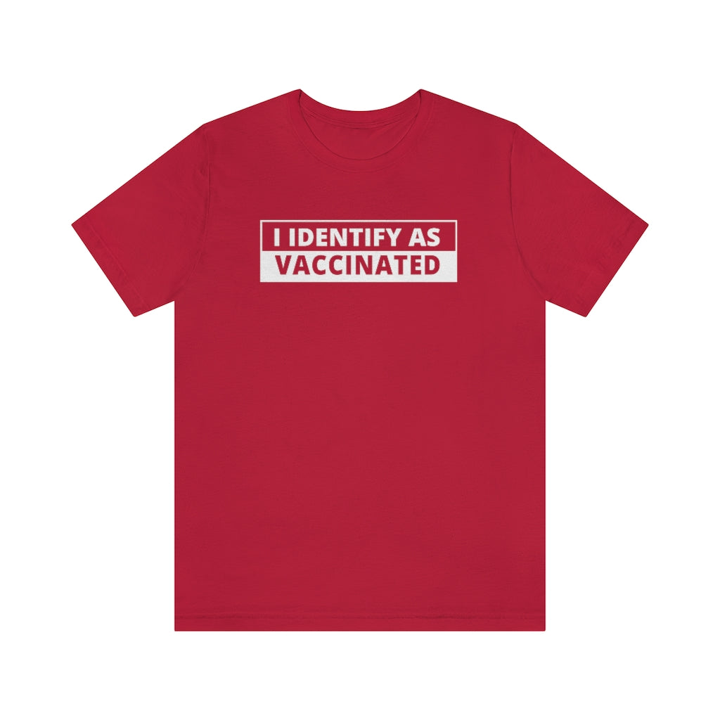 I Identify As Vaccinated | Unisex Short Sleeve T-Shirt - Rise of The New Media
