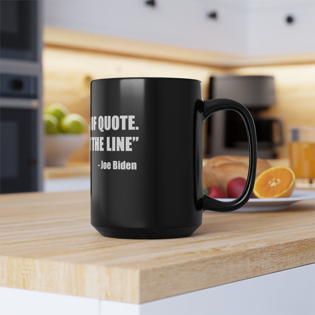 Joe Biden 'End of Quote Repeat The Line' | 15oz Black Mug - Rise of The New Media