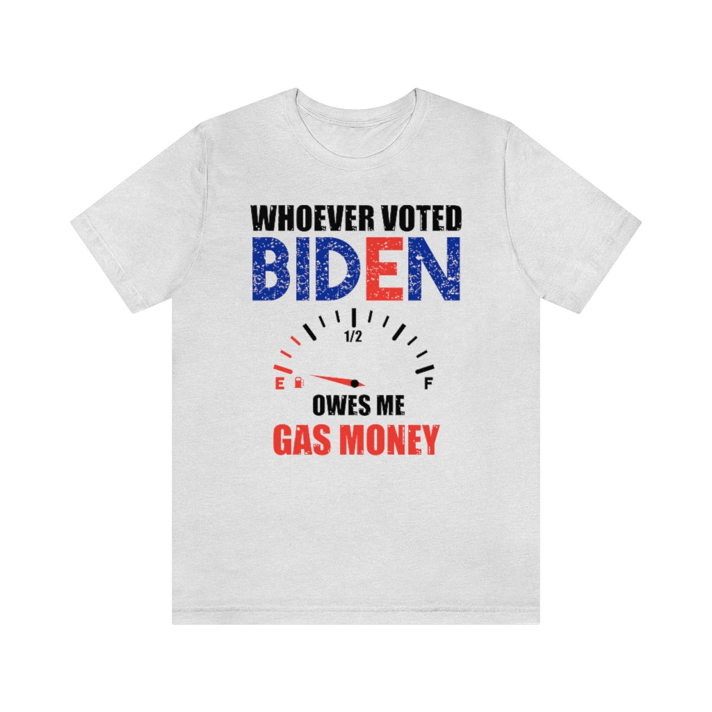 Whoever Voted Biden Owes Me Gas Money | Mens/Unisex Short Sleeve T-Shirt - Rise of The New Media