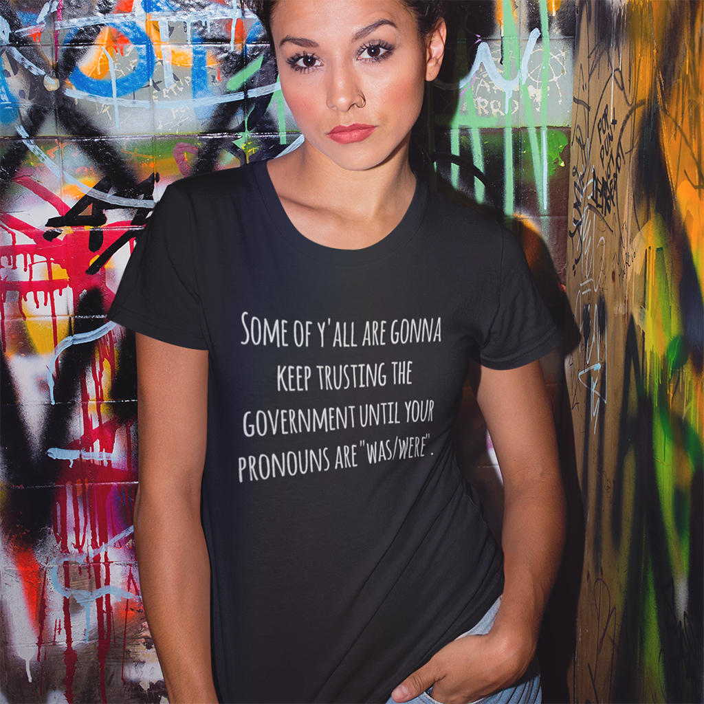 Some of Y'all Are Gonna Keep Trusting The Government | Unisex Short Sleeve T-Shirt - Rise of The New Media