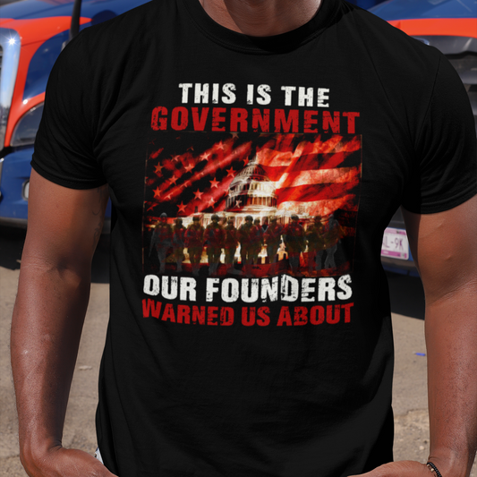 This is the Government Our Founders Warned Us About | Mens/Unisex Short Sleeve T-Shirt